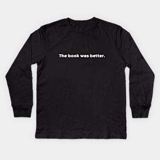 The Book Was Better (White) Kids Long Sleeve T-Shirt